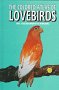 The Colored Atlas of Lovebirds : Agapornis : More Than a Hobby, a Passion!