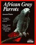 African Gray  Parrot : Purchase, Acclimation, Care, Diet, Diseases